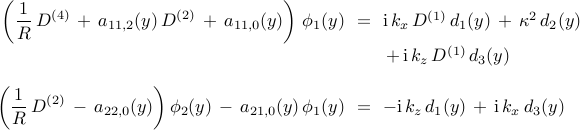  begin{array}{rcl} {displaystyle left(  frac{1}{R} , D^{(4)}  , + , a_{11,2}(y) , D^{(2)} , + , a_{11,0}(y)  right) , phi_1 (y) } & !! = !! & mathrm{i} , k_x , D^{(1)} , d_{1}(y) , + , kappa^2 , d_{2}(y) [0.25cm] && , + ,  mathrm{i} , k_z , D^{(1)} , d_{3}(y) [0.35cm] {displaystyle left( frac{1}{R} , D^{(2)} , - , a_{22,0} (y) right) phi_2 (y) , - , a_{21,0}(y) , phi_1 (y) } & !! = !! & - mathrm{i} , k_z , d_1 (y) , + , mathrm{i} , k_x , d_{3} (y) end{array} 