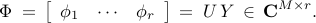      Phi     ; = ,     left[     begin{array}{ccc}     phi_1 & cdots & phi_r     end{array}     right]     , = ;     U , Y     , in , {bf C}^{M times r}.     