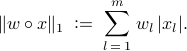  	| w circ  x |_1 	; mathrel{mathop:}= ; 	 displaystyle{sum_{l , = , 1}^{m}} ;  w_l , |x_l|. 	