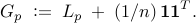  	G_p 	; mathrel{mathop:}= ; 	L_p   	; + ;  	(1/n) , mathbf{1} mathbf{1}^T. 	