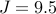 J = 9.5