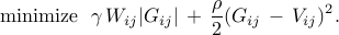      {rm minimize}     ~~     gamma , W_{ij} |G_{ij}|     , + ,     frac{rho}{2} (G_{ij} ,-, V_{ij})^2.     