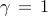 gamma , = , 1