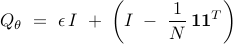  	Q_{theta}     ~ = ~     epsilon , I ~+; left( I ~ - ~ frac{1}{N} , {bf 1} {bf 1}^T right) 	