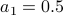 a_1=0.5