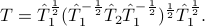  T=hat{T}_1^frac12 (hat{T}_1^{-frac12}hat{T}_2hat{T}_1^{-frac12})^frac12 hat{T}_1^frac12. 