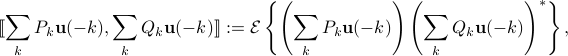  llbracket sum_k P_k{bf u}(-k), sum_k Q_k {bf u}(-k) rrbracket :=  mathcal{E} left{ left( sum_k P_k {bf u}(-k) right) left( sum_k Q_k{bf u}(-k)right)^* right}, 