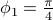 phi_1=frac{pi}{4}