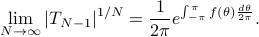  lim_{Nrightarrow infty} |T_{N-1}|^{1/N} = frac{1}{2pi} e^{ int_{-pi}^{pi}  f(theta)frac{dtheta}{2pi}}. 