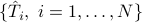 {hat{T}_i, ~i=1,ldots, N }