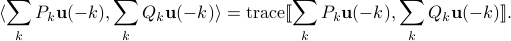  langle sum_k P_k{bf u}(-k), sum_k Q_k {bf u}(-k) rangle= {rm trace} llbracket  sum_k P_k{bf u}(-k), sum_k Q_k {bf u}(-k) rrbracket . 