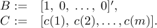  begin{array}{rl} B:=&[1,; 0,; ldots,; 0]^prime, C:=&[c(1),;c(2), ldots, c(m)]. end{array} 