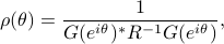  rho(theta)=frac{1}{G(e^{itheta})^* R^{-1}G(e^{itheta})}, 