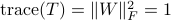 {rm trace}(T)=|W|_F^2=1