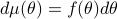 dmu(theta)=f(theta)dtheta