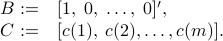  begin{array}{rl} B:=&[1,; 0,; ldots,; 0]^prime, C:=&[c(1),;c(2), ldots, c(m)]. end{array} 