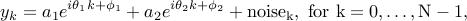  y_{k}=a_1 e^{itheta_1k+phi_1}+a_2 e^{itheta_2k+phi_2}+rm{noise}_k, rm{~for~} k=0,ldots,{N-1}, 