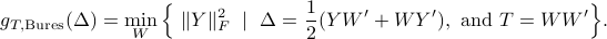  g_{T, {rm Bures}}(Delta) =min_W Big{ ~|Y|_F^2 ~mid~ Delta=frac12(YW'+WY'),  ~mbox{and}~T=WW' Big}. 