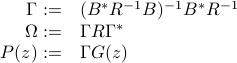  begin{array}{rl}Gamma:=& (B^*R^{-1} B)^{-1} B^* R^{-1} Omega:=& Gamma RGamma^* P(z):=& Gamma G(z) end{array} 