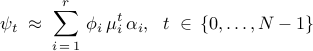      psi_t     ; approx ;     sum_{i , = , 1}^{r}     ,     phi_i     ,     mu_i^t     ,     alpha_i,     ~~      t     ; in ,     left{     0, ldots, N - 1     right}     