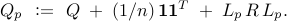  	begin{array}{rcl} 	Q_p 	& 	!! 	mathrel{mathop:}= 	 !! 	 & 	Q     ; + ;     (1/n)     ,     mathbf{1} mathbf{1}^{T} 	; + ; 	L_p , R , L_p. 	end{array}     