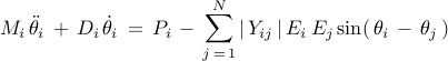      M_i , ddot{theta}_i ,+, D_i , dot{theta}_i ,=, P_{i} ,-,     displaystyle{sum_{j , = , 1}^{N}}      ,     |, Y_{ij} ,|, E_i , E_j sin ( , theta_i ,-, theta_j , )     